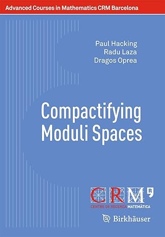 advanced courses in mathematics crm barcelona compactifying moduli spaces 1st edition paul hacking ,radu