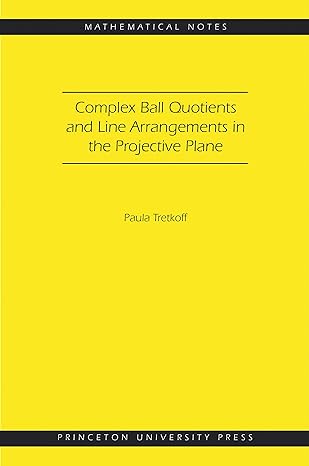 complex ball quotients and line arrangements in the projective plane 1st edition paula tretkoff ,hans