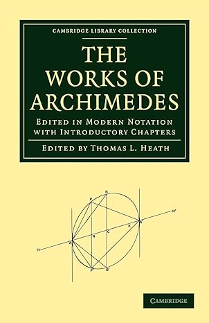 the works of archimedes edited in modern notation with introductory chapters reissue edition archimedes