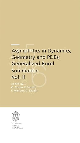 Asymptotics In Dynamics Geometry And Pdes Generalized Borel Summation Proceedings Of The Conference Held In Crm Pisa 12 16 October 2009 Vol Ii Of The Scuola Normale Superiore 12 2