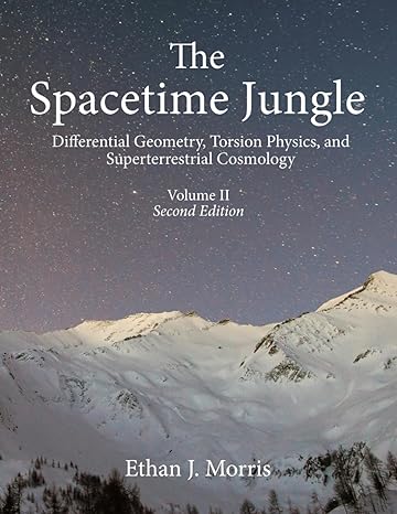 the spacetime jungle volume 2 differential geometry torsion physics and superterrestrial cosmology 1st