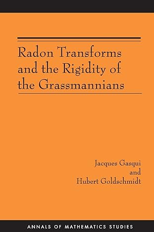 radon transforms and the rigidity of the grassmannians 1st edition jacques gasqui ,hubert goldschmidt