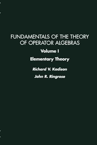 fundamentals of the theory of operator algebras volume i elementary theory 1st edition richard v kadison