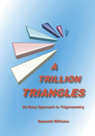 a trillion triangles an easy approach to trigonometry 1st edition kenneth williams 1902517458, 978-1902517452