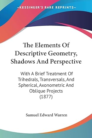 the elements of descriptive geometry shadows and perspective with a brief treatment of trihedrals