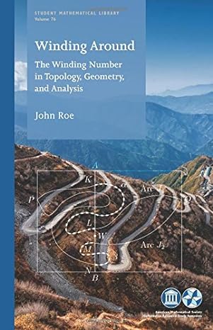 winding around the winding number in topology geometry and analysis 1st edition john roe 1470421984,