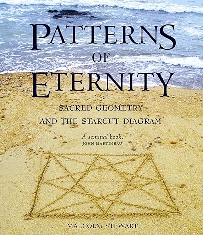 patterns of eternity sacred geometry and the starcut diagram 1st edition malcolm stewart 0863157122,