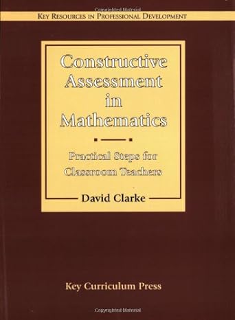 constructive assessment in mathematics practical steps for classroom teachers 1997th edition david clarke