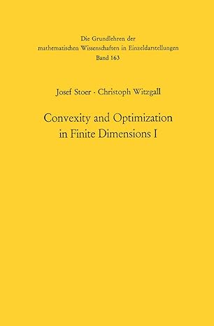 convexity and optimization in finite dimensions i 1st edition josef stoer ,christoph witzgall 3642462189,