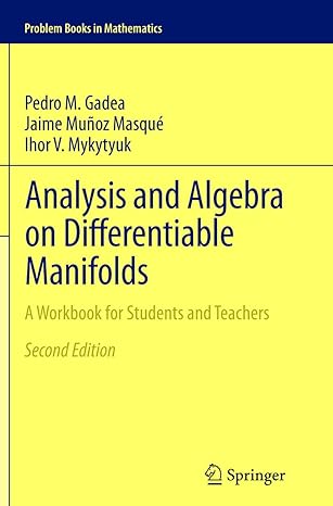 analysis and algebra on differentiable manifolds a workbook for students and teachers 2nd edition pedro m