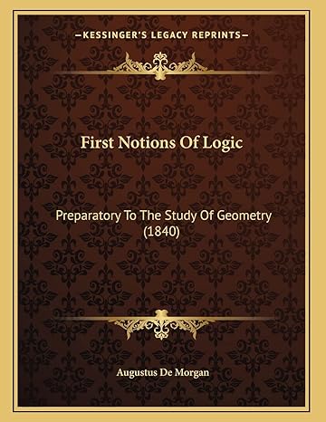 first notions of logic preparatory to the study of geometry 1st edition augustus de morgan 1165404508,