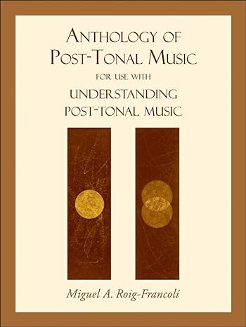 anthology of post tonal music for use with understanding post tonal music 1st edition miguel roig francoli
