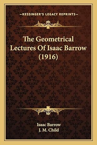 the geometrical lectures of isaac barrow 1st edition isaac barrow ,j m child 1165676486, 978-1165676484