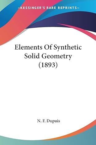 elements of synthetic solid geometry 1st edition n f dupuis 0548630429, 978-0548630426