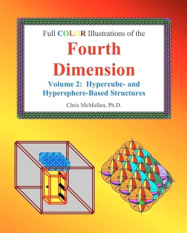 full color illustrations of the fourth dimension volume 2 hypercube and hypersphere based objects 1st edition