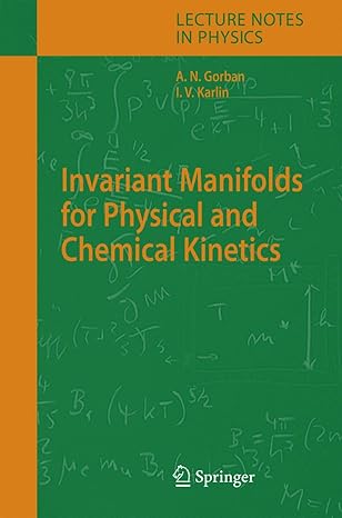 invariant manifolds for physical and chemical kinetics 1st edition alexander n n gorban ,iliya v karlin