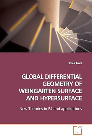 global differential geometry of weingarten surface and hypersurface new theories in e4 and applications 1st