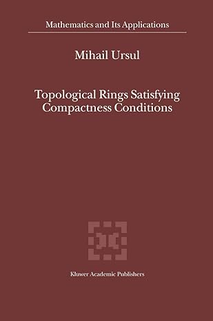 topological rings satisfying compactness conditions 2002nd edition m ursul 9401039461, 978-9401039468