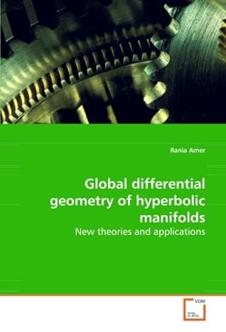 global differential geometry of hyperbolic manifolds new theories and applications 1st edition rania amer