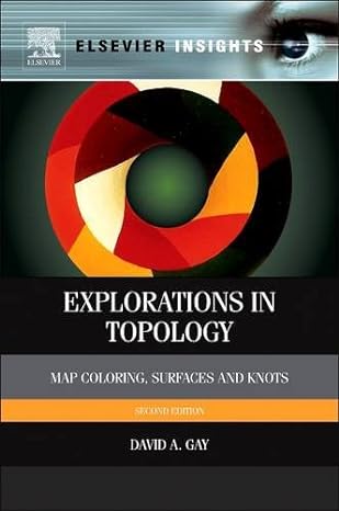 explorations in topology map coloring surfaces and knots 2nd edition david gay 0128101709, 978-0128101704