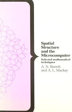 spatial structure and the microcomputer selected mathematical techniques 1st edition a n barrett ,alan l