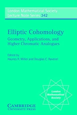 elliptic cohomology geometry applications and higher chromatic analogues 1st edition haynes r miller ,douglas