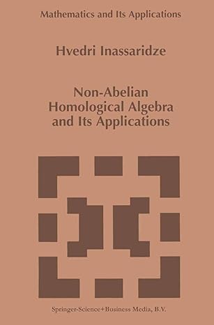 mathematics and its applications hvedri inassaridze non abelia homological algebra and its applications 1st