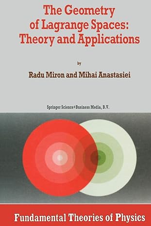 the geometry of lagrange spaces theory and applications 1st edition r miron ,mihai anastasiei 9401043388,