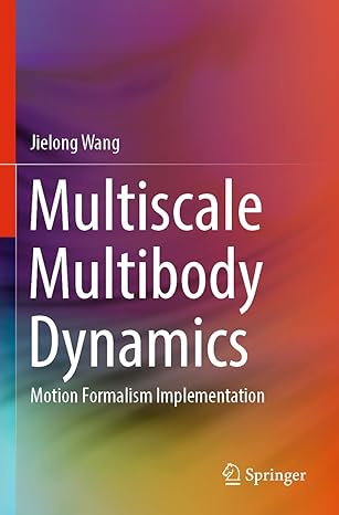 multiscale multibody dynamics motion formalism implementation 2023rd edition jielong wang 9811984433,