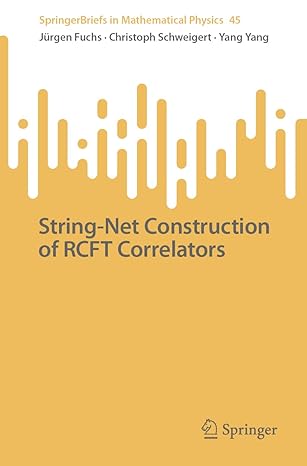 string net construction of rcft correlators 1st edition jurgen fuchs ,christoph schweigert ,yang yang