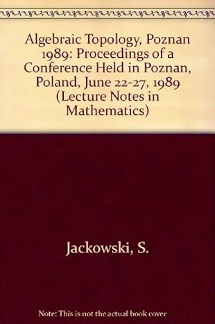 algebraic topology poznan 1989 proceedings of a conference held in poznan poland june 22 27 1989 1st edition