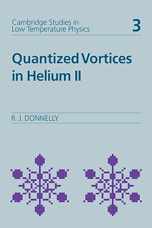 cambridge studies in low temperature physics quantized vortices in helium ii 1st edition russell j donnelly