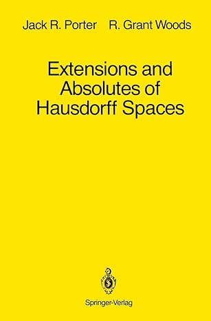 extensions and absolutes of hausdorff spaces 1st edition jack r porter ,r grant woods 1461283167,