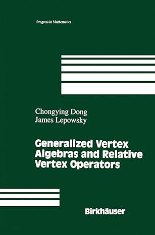 generalized vertex algebras and relative vertex operators 1st edition chongying dong ,james lepowsky