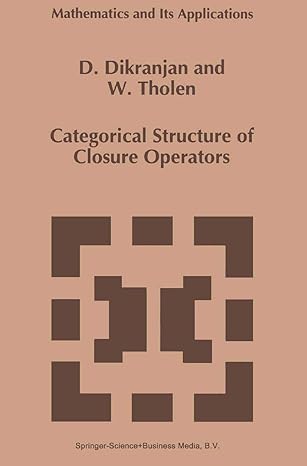 categorical structure of closure operators with applications to topology algebra and discrete mathematics 1st