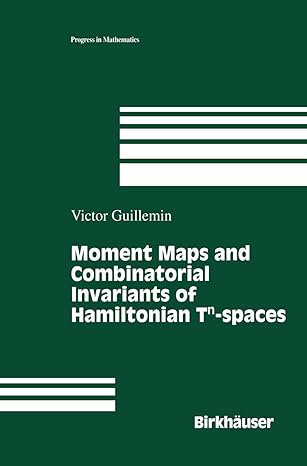 moment maps and combinatorial invariants of hamiltonian tn spaces 1st edition victor guillemin 1461266874,