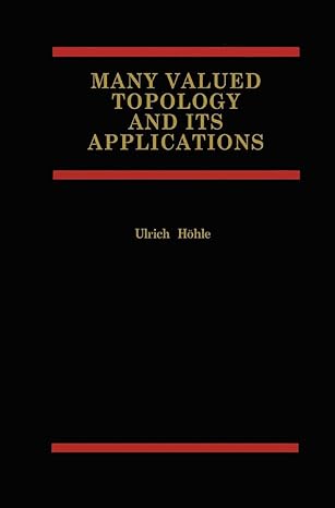 many valued topology and its applications 1st edition ulrich hohle 1461356431, 978-1461356431