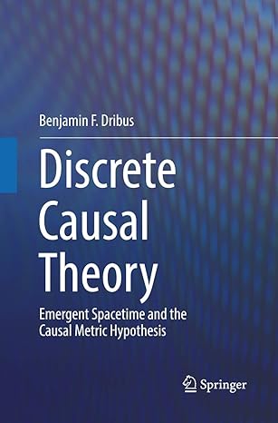 discrete causal theory emergent spacetime and the causal metric hypothesis 1st edition benjamin f dribus