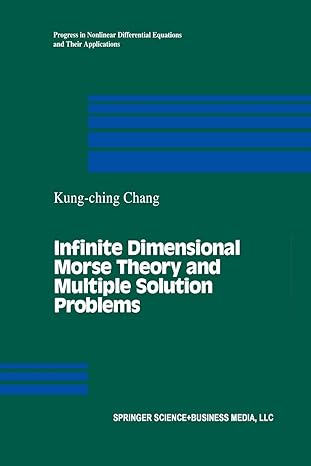 infinite dimensional morse theory and multiple solution problems 1993rd edition k c chang 1461267374,