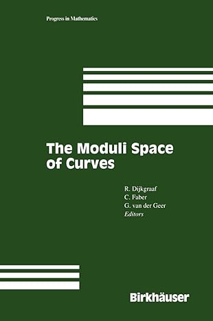 the moduli space of curves 1st edition robert h dijkgraaf ,carel faber ,gerard b m van der geer 1461287146,