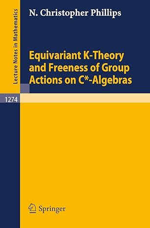 equivariant k theory and freeness of group actions on c algebras 1987th edition n christopher phillips