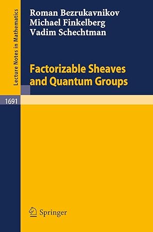 factorizable sheaves and quantum groups 1998th edition roman bezrukavnikov ,michael finkelberg ,vadim