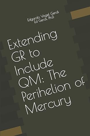 extending gr to include qm the perihelion of mercury 1st edition edgardo vogel gerck ,ed gerck 1704818559,