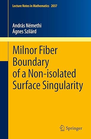 milnor fiber boundary of a non isolated surface singularity 2012th edition andras nemethi ,agnes szilard