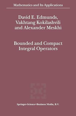bounded and compact integral operators 1st edition david e edmunds ,vakhtang kokilashvilialexander meskhi