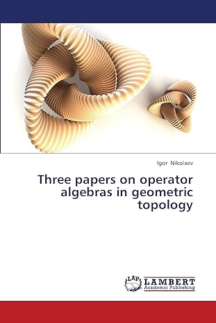 three papers on operator algebras in geometric topology 1st edition igor nikolaev 365944488x, 978-3659444883