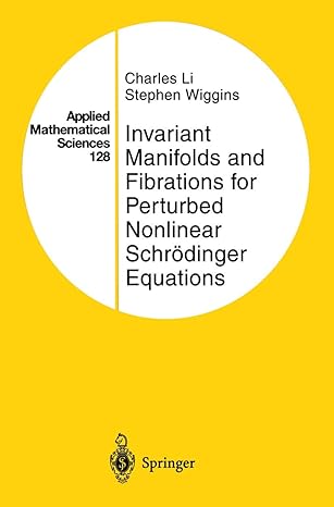 invariant manifolds and fibrations for perturbed nonlinear schrodinger equations 1st edition charles li