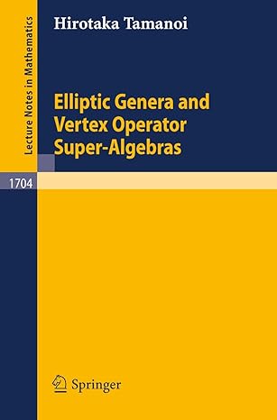 elliptic genera and vertex operator super algebras 1999th edition hirotaka tamanoi 3540660062, 978-3540660064