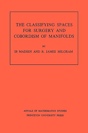 classifying spaces for surgery and corbordism of manifolds 1st edition ib madsen ,r james milgram 069108226x,