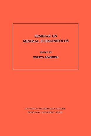 seminar on minimal submanifolds volume 103 1st thus edition enrico bombieri 0691083193, 978-0691083193